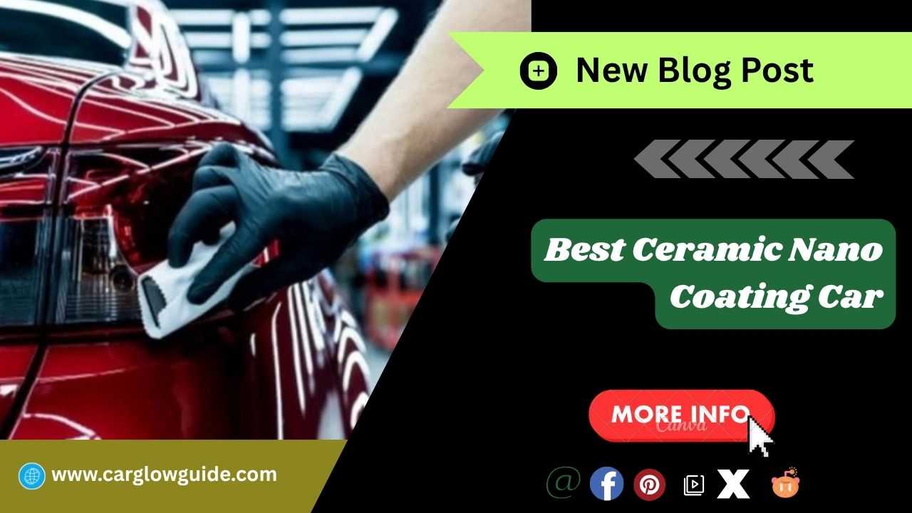Best Ceramic Nano Coating Car