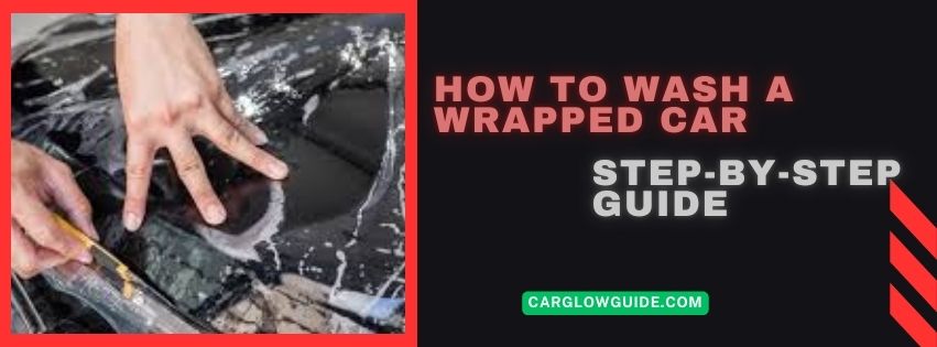 Step-by-Step Guide: How to Wash a Wrapped Car