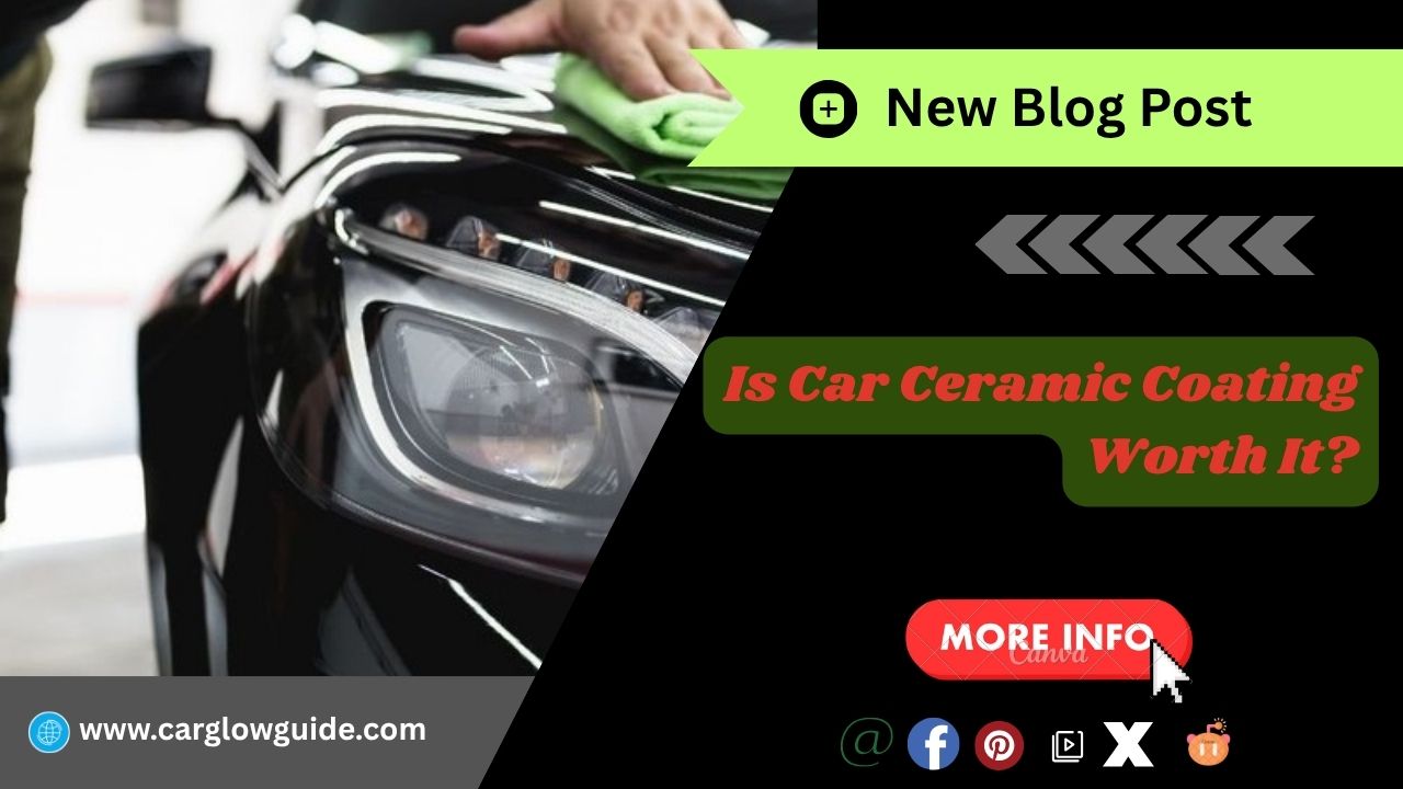 Is Car Ceramic Coating Worth It create by carglowguide