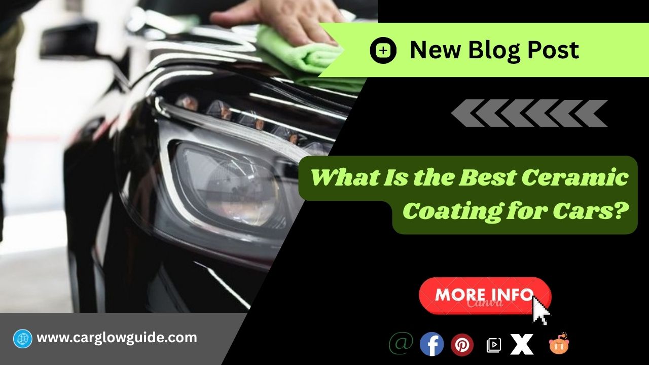 Best Ceramic Coating for Cars
