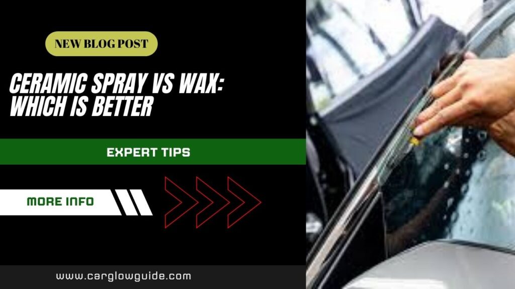 Ceramic Spray vs Wax: Which Is Better
