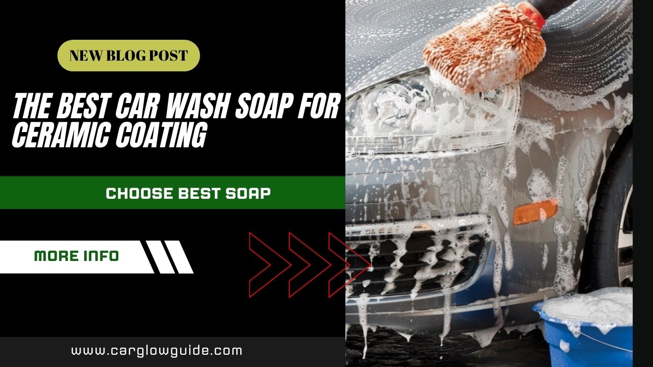 The Best Car Wash Soap for Ceramic Coating