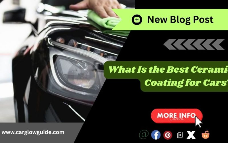Best Ceramic Coating for Cars